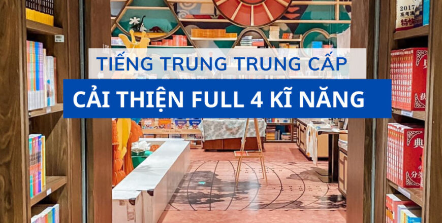 tieng-trung-trung-cap-cai-thien-ky-nang-9